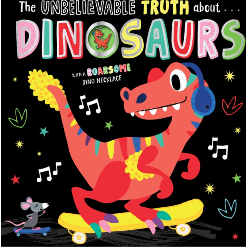 The Unbelievable Truth About Dinosaurs