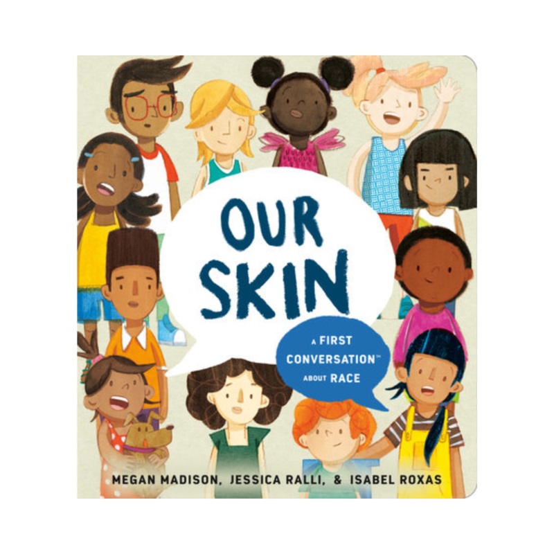 Our Skin: A First Conversation About Race – Board Book