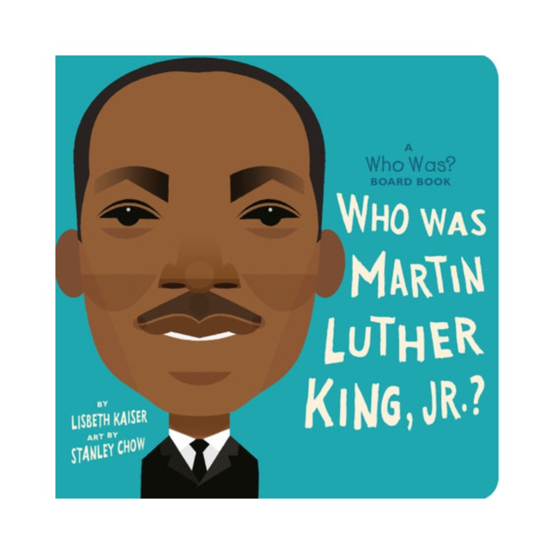 Who Was Martin Luther King, Jr.? – Board Book