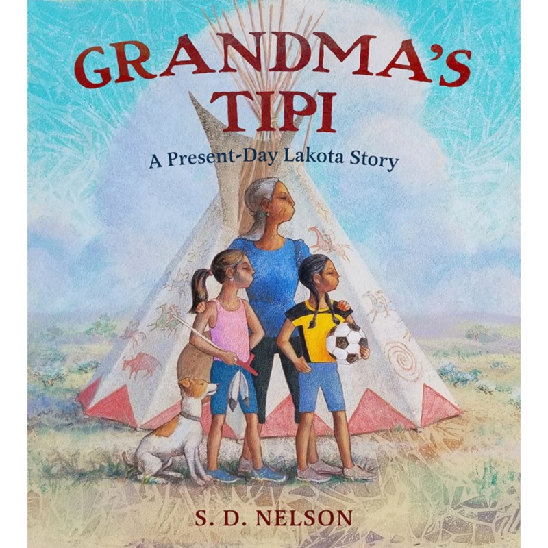 Grandma’s Tipi A Present Day Lakota Story