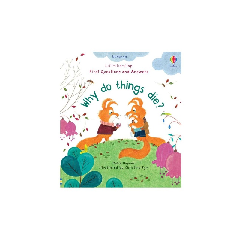 Usborne – Lift-the-flap First Questions And Answers Why Do Things Die?