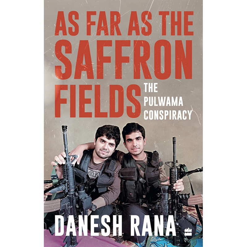 As Far As The Saffron Fields: The Pulwama Conspiracy – Hardback