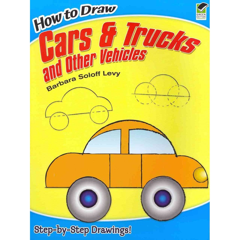 How to Draw Cars and Trucks and Other Vehicles