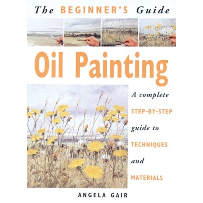 The Beginners Guide to Oil Painting