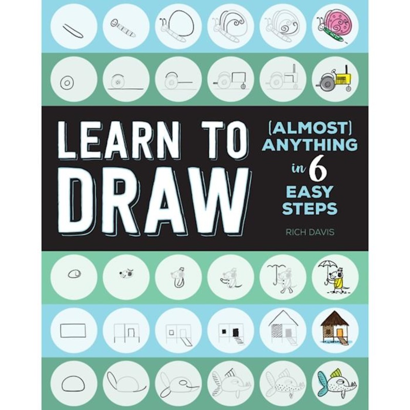 Learn to Draw (Almost) Anything in 6 Easy Steps by Rich Davis
