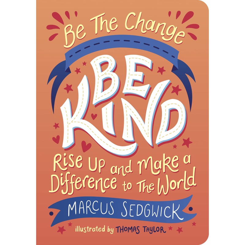 Be The Change, Be Kind : Rise Up And Make A Difference To The World – Paperback