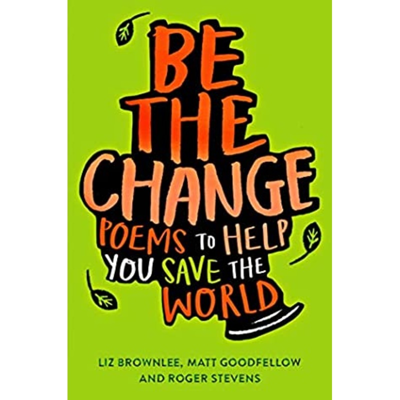 BE THE CHANGE : POEMS TO HELP YOU SAVE THE WORLD