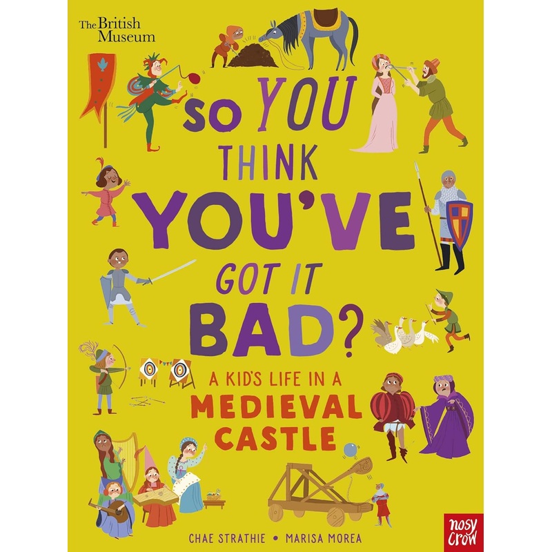 British Museum: So You Think You’ve Got It Bad? A Kid’s Life in a Medieval Castle – Paperback