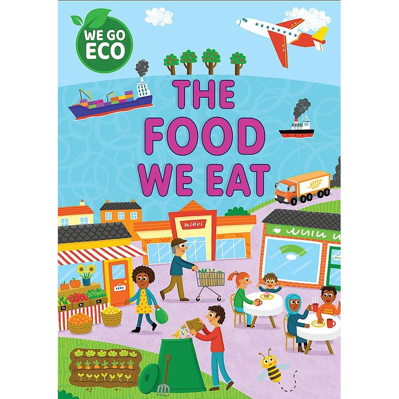 We Go Eco: The Food We Eat – Hardback