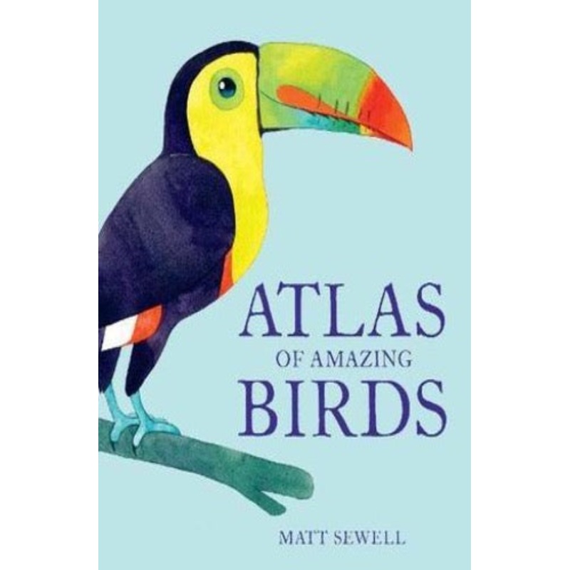 Atlas Of Amazing Birds – Hardback