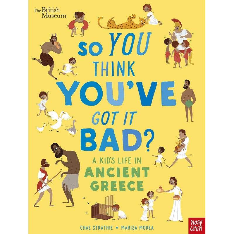 British Museum: So You Think You’ve Got It Bad? A Kid’s Life in Ancient Greece – Paperback