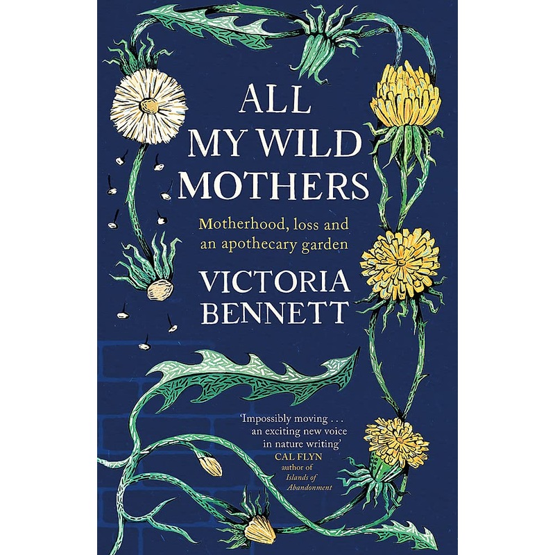 All My Wild Mothers: Motherhood, Loss And An Apothecary Garden – Hardback