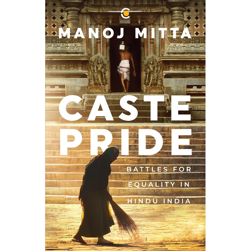 Caste Pride : Battles For Equality In Hindu India – Hardback