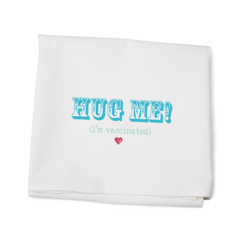hug me I’m vaccinated flour sack towel